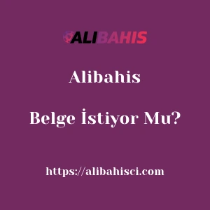 Alibahis Belge İstiyor Mu?