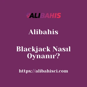 Alibahis Blackjack Nasıl Oynanır?