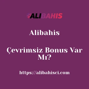 Alibahis Çevrimsiz Bonus Var Mı?