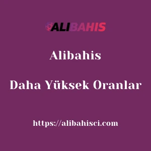 Alibahis Daha Yüksek Oranlar