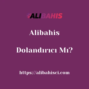 Alibahis Dolandırıcı Mı?