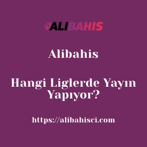Alibahis Hangi Liglerde Yayın Yapıyor?