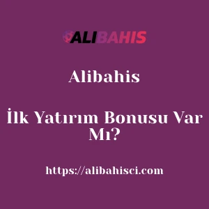 Alibahis İlk Yatırım Bonusu Var Mı?