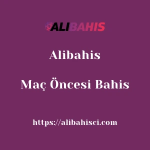 Alibahis Maç Öncesi Bahis