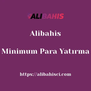 Alibahis Minimum Para Yatırma