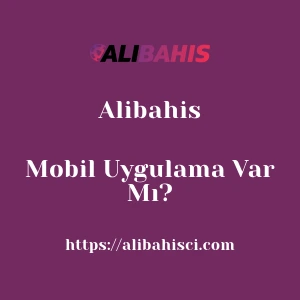 Alibahis Mobil Uygulama Var Mı?