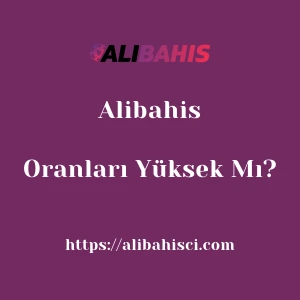 Alibahis Oranları Yüksek Mı?