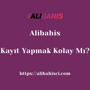 Alibahis'ya Kayıt Yapmak Kolay Mı?